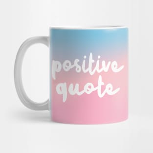 Positive Quote - Humorous Positivity Parody Design Mug
